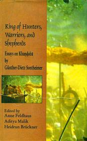 King of Hunters, Warriors and Shepherds: Essays on Khandoba by Gunther-Dietz Sontheimer / Feldhaus, Anne; Malik, Aditya & Bruckner, Heidrun (Eds.)