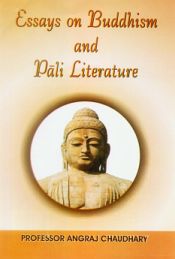 Essays on Buddhism and Pali Literature / Chaudhary, Angraj (Prof.)