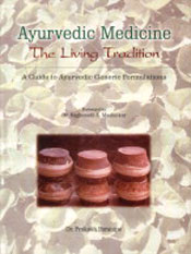 Ayurvedic Medicine: The Living Tradition (A Guide to Ayurvedic Generic Formulations) / Paranjpe, Prakash 