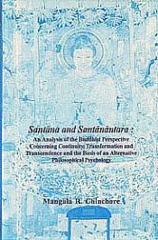 Santana and Santanantara: An Analysis of the Buddhist Perspective Concerning Continuity, Transformation and Transcendence and the Basis of An Alternative Philosophical Psychology / Chinchore, Mangala R. 