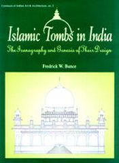 Islamic Tombs in India: The Iconography and Genesis of Their Design / Bunce, Fredrick W. 