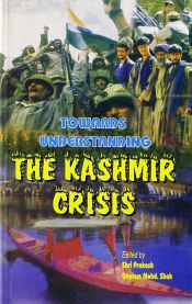 Towards Understanding the Kashmir Crisis: A New Anthology / Prakash, Shri & Shah, G.M. (Eds.)