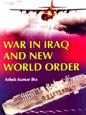 War in Iraq and New World Order / Jha, Ashok Kumar 