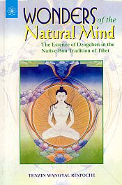 Wonders of the Natural Mind: The Essence of Dzogchen in the Native Bon Tradition of Tibet / Rinpoche, Tenzin Wangyal 