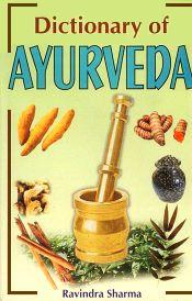 Dictionary of Ayurveda / Sharma, Ravindra (Dr.) (Comp. & Ed.)