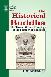 The Historical Buddha: The Times, Life and Teachings of the Founder of Buddhism / Schumann, H.W. (Tr.)