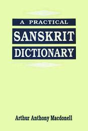 A Practical Sanskrit Dictionary: With Transliteration, Accentuation, and Etymological Analysis Throughout / Macdonell, Arthur Anthony 
