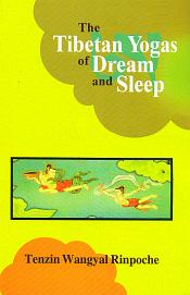 The Tibetan Yogas of Dream and Sleep / Rinpoche, Tenzin Wangyal 