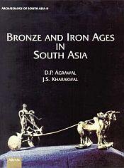 Bronze and Iron Ages in South Asia / Agrawal, D.P. & Kharakwal, J.S. 