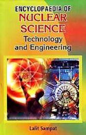 Encyclopaedia of Nuclear Science, Technology and Engineering / Sampat, Lalit 