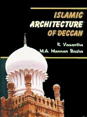 Islamic Architecture of Deccan: With Special Emphasis on Rayalaseema Region / Vasantha, R. & Basha, M.A. Mannan 
