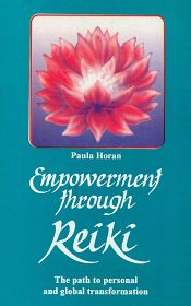Empowerment Through Reiki: The Path of Personal and Global Transformation / Horan, Paula 