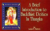 A Brief Introduction to Buddhist Deities in Thangka / Pakhrin, Lama P. 
