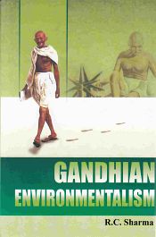 Gandhian Environmentalism / Sharma, R.C. 