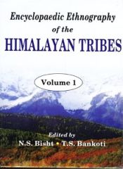 Encyclopaedic Ethnography of the Himalayan Tribes; 4 Volumes / Bisht, N.S. & Bankoti, T.S. (Eds.)