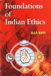 Foundations of Indian Ethics: With Special Reference to Manu Smriti, Jaimini Sutras and Bhagavad Gita / Ravi, Illa 