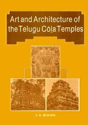 Art and Architecture of the Telgu Cola Temples / Mohan, V.K. 