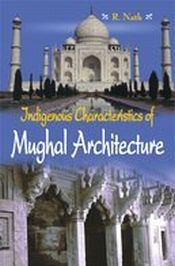 Indigenous Characteristics of Mughal Architecture / Nath, R. 