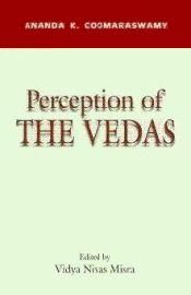 Ananda K. Coomaraswamy: Perception of the Vedas / Misra, Vidya Nivas (Ed.)