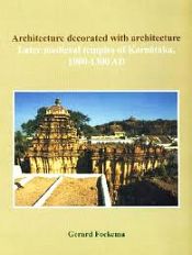 Architecture Decorated with Architecture: Later Medieval Temples of Karnataka, 1000-1300 A.D. / Foekema, Gerald 