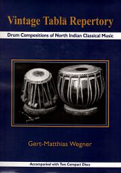 Vintage Tabla Repertory: Drum Compositions of North Indian Classical Music Accompanied (with 2 Audio CDs) / Wegner, Gert-Matthias 
