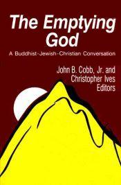 Emptying God: A Buddhist-Jewish-Christian Conversation / Cobb, John B. & Ives, Christopher (Eds.)
