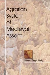 Agrarian System of Medieval Assam / Gogai, Jahanbi, Nath (Dr.)