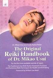 The Original Reiki Handbook of Dr. Mikao Usui: The Traditional Usui Reiki Ryoho Treatment positions and Numerous Reiki Techniques for Health and Well-Being / Usui, Mikao & Petter, Frank Arjava 