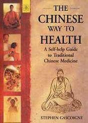 The Chinese Way to Health: A Self-help Guide to Traditional Chinese Medicine / Gascoigne, Stephen (Dr.)