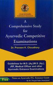 A Comprehensive Study for Ayurvedic Competitive Examinations: Guidelines for M.D. (Ay.) / M.S. (Ay.), J.R.F., Medical Officer and other Ayurvedic Entrance Examinations / Choudhary, Praveen K. (Dr.)