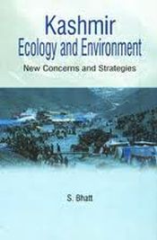 Kashmir Ecology and Environment: New Concerns and Strategies / Bhatt, S. (Ed.)