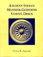 Ancient Indian Mother-Goddess Votive Discs / Agrawala, Prithvi K. 