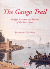 The Ganga Trail: Foreign Accounts and Sketches of the River Scene / Mahajan, Jagmohan 