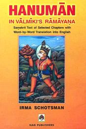 Hanuman in Valmiki's Ramayana; (Sanskrit Text of Selected Chapters with word-by-word translation into English) / Schotsman, Irma 