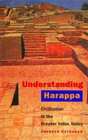 Understanding Harappa: Civilization in the Greater Indus Valley, 4th Edition / Ratnagar, Shereen 