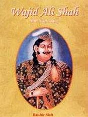 Wajid Ali Shah: The Tragic King / Sinh, Ranbir 
