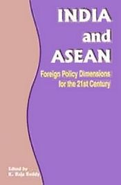 India and ASEAN: Foreign Policy Dimensions for the 21st Century / Reddy, K. Raja (Ed.)