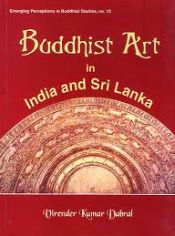 Buddhist Art in India and Sri Lanka: 3rd Century BC to 6th Century AD - A Critical Study / Dabral, Virender Kumar 