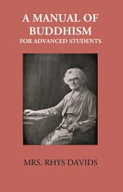 A Manual of Buddhism for Advanced Students / Rhys Davids, C.A.F. (Mrs.)