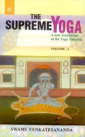The Supreme Yoga: A New Translation of Yoga Vasistha; 2 Volumes / Venkatesananda, Swami 