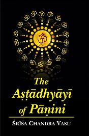 The Astadhyayi of Panini; 2 Volumes / Vasu, Srisa Chandra (Ed. & Tr.)