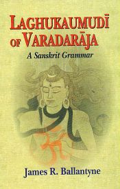 Laghukaumudi of Varadaraja: A Sanskrit Grammar; (Text in English) / Ballantyne, James R. (Tr.)