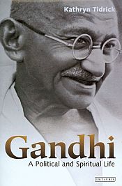Gandhi: A Political and Spiritual Life / Tidrick, Kathryn 