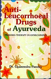 Anti-Leucorrhoeal Drugs of Ayurveda: Pradara Therapy in Gynecopathy / Pandey, Gyanendra 