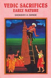 Vedic Sacrifices Early Nature: Some Problems and Discussions; 2 Volumes / Dange, Sadashiv Ambadas 