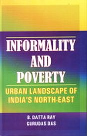 Informality and Poverty: Urban Landscape of India's North-East / Ray, B. Datta & Das, Gurudas (Eds.)