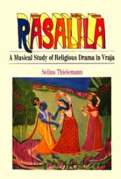 Rasalila: A Musical Study of Religious Drama in Vraja / Thielemann, Salina 