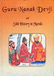 Guru Nanak Devji and Sikh History in Murals / Khalsaji, Sohan Singh (Ed.)