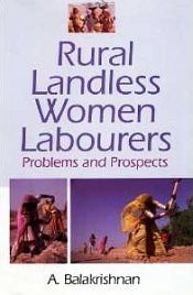 Rural Landless Women Labourers: Problems and Perspectives / Balakrishnan, A. 