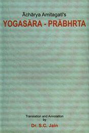 Acharya Amitagati's Yogasara-Prabhrta (Gift of the Essence of Yoga) / Jain, S.C. (Tr.)